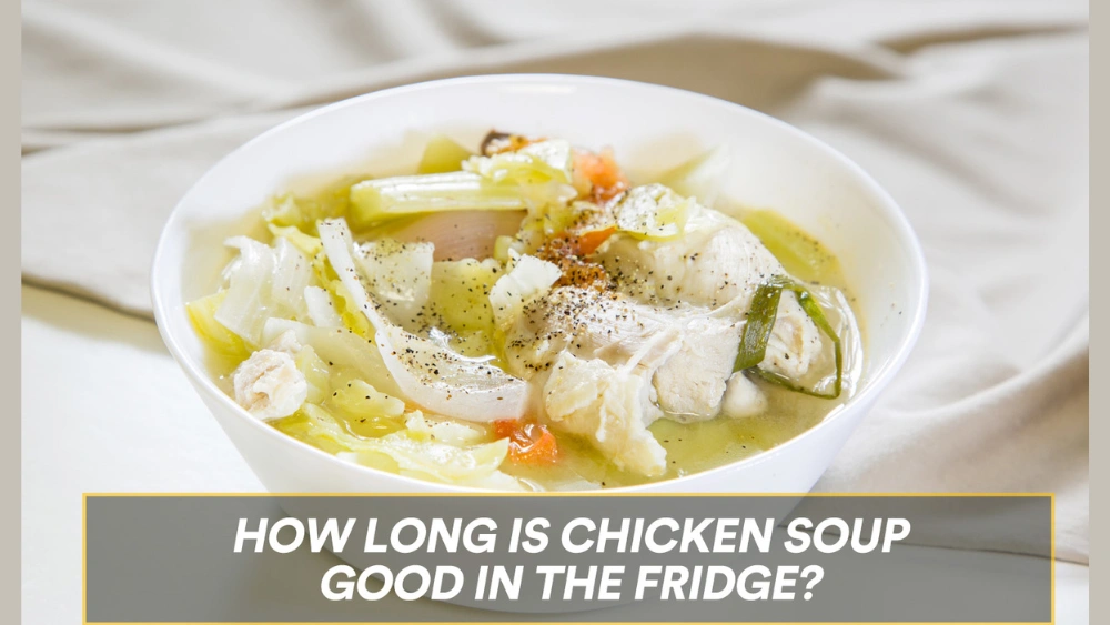 How Long Can Homemade Chicken Soup Last in the Fridge? Freshness Tips